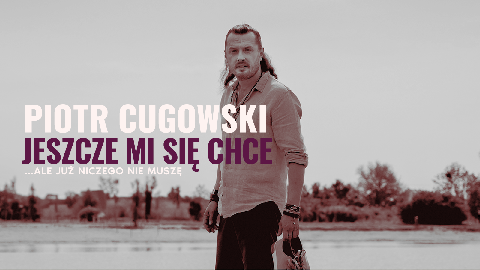 Piotr Cugowski „Jeszcze mi się chce… ale już niczego nie muszę”